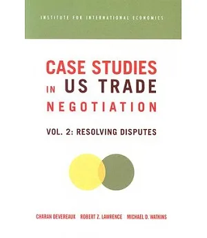 Case Studies in U S Trade Negotians: Resolving Disputes