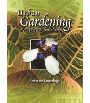 Urban Gardening: A Hong Kong Gardner’s Journal