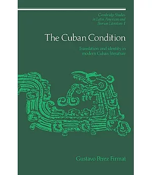 The Cuban Condition: Translation And Identity in Modern Cuban Literature