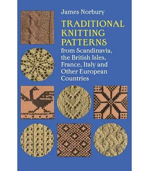 Traditional Knitting Patterns, from Scandinavia, the British Isles, France, Italy and Other European Countries: The British Isle