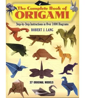 The Complete Book of Origami: Step-By-Step Instructions in over 1000 Diagrams/37 Original Models