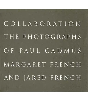 Collaboration: The Photographs of Paul Cadmus, Margaret French and Jared French
