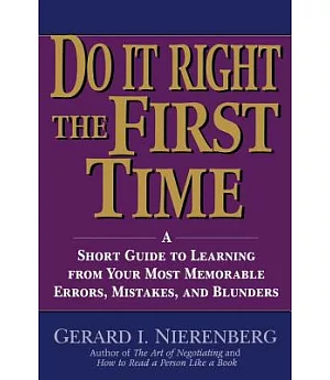 Do It Right the First Time: A Short Guide to Learning from Your Most Memorable Errors, Mistakes, and Blunders