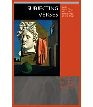 Subjecting Verses: Latin Erotic Elegy and the Emergence of the Real
