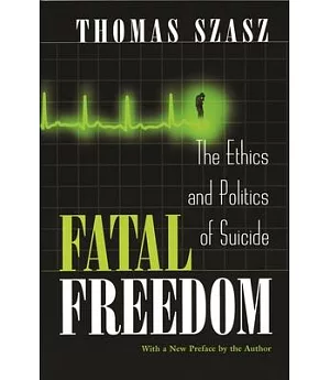 Fatal Freedom: The Ethics and Politics of Suicide