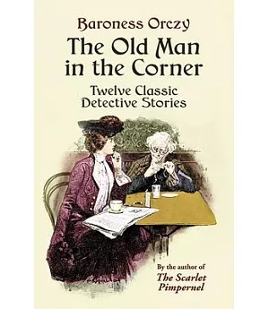 The Old Man In The Corner: Twelve Classic Detective Stories