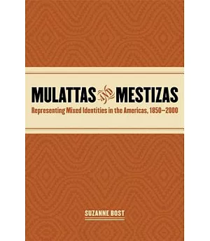 Mulattas And Mestizas: Representing Mixed Identities in the Americas, 1850-2000