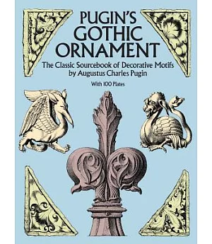 Pugin’s Gothic Ornament: The Classic Sourcebook of Decorative Motifs