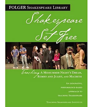 Shakespeare Set Free: Teaching A Midsummer Night’s Dream, Romeo and Juliet, and Macbeth