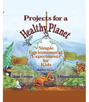 Projects for a Healthy Planet: Simple Environment Experiments for Kids