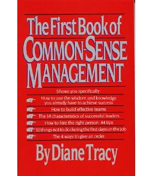 The First Book of Common-Sense Management: How to Overcome Managerial Madness by Finding the Simple Key to Success