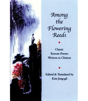 Among the Flowering Reeds: Classic Korean Poetry Written in Chinese