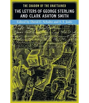 The Shadow of the Unattained: The Letters of Geroge Sterling and Clark Ashton Smith