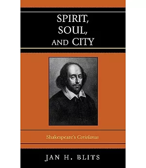 Spirit, Soul, And City: Shakespeare’s Coriolanus