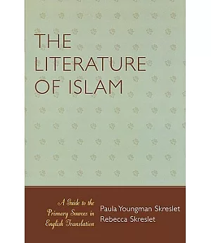 The Literature of Islam: A Guide to Primary Sources in English Translation