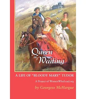 Queen In Waiting: A Life Of ”Bloody Mary” Tudor : A Project of women WhoLead.org