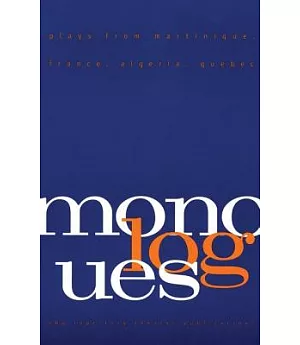 Monologues: Plays from Martinique, France, Algeria, Quebec