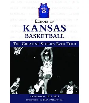Echoes of Kansas Basketball: The Greatest Stories Ever Told