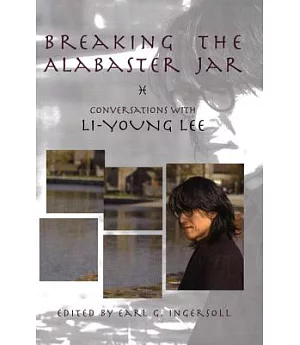 Breaking the Alabaster Jar: Conversations With Li-young Lee