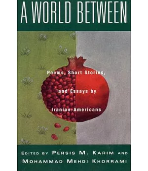 A World Between: Poems, Short Stories, and Essays by Iranian-Americans