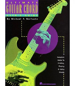 Ultimate Guitar Chord User’s Guide: A Complete Guide to Finding, Playing & Using Chords