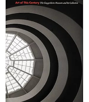 Art of This Century: The Guggenheim Museum and Its Collection