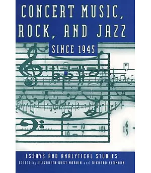 Concert Music, Rock, and Jazz Since 1945: Essays and Analytic Studies
