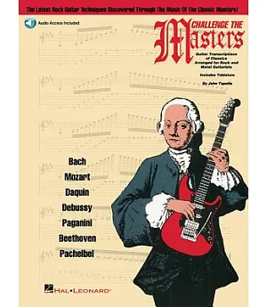 Challenge the Masters: Guitar Transcriptions of Classics Arranged For Rock And Metal Guitarists; Includes Tablature