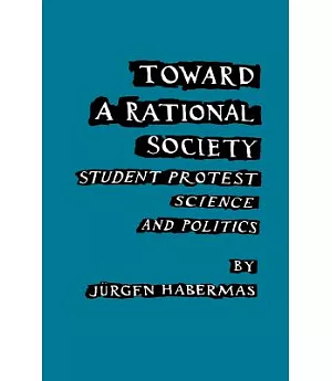 Toward a Rational Society; Student Protest, Science, and Politics.
