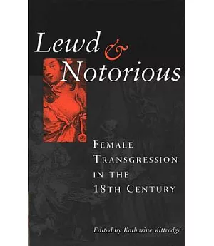 Lewd and Notorious: Female Transgression in the Eighteenth Century