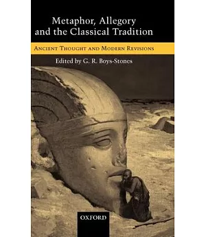 Metaphor, Allegory, and the Classical Tradition: Ancient Thought and Modern Revisions