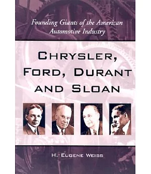 Chrysler, Ford, Durant and Sloan: Founding Giants of the American Automotive Industry