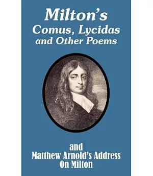 Milton’s Comus, Lycidas and Other Poems and Matthew Arnold’s Address on Milton