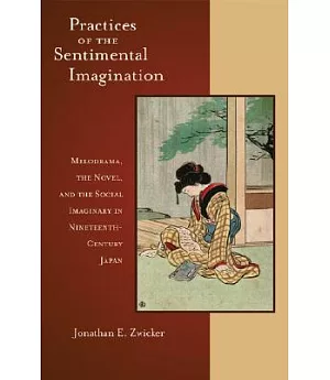 Practices of the Sentimental Imagination: Melodrama, the Novel, And the Social Imaginary in Nineteenth-century Japan