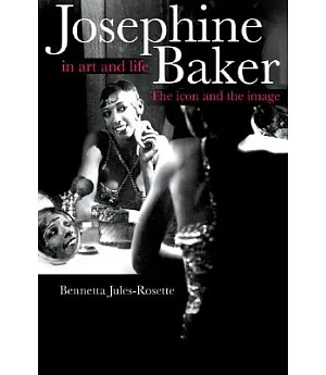 Josephine Baker in Art And Life: The Icon And the Image