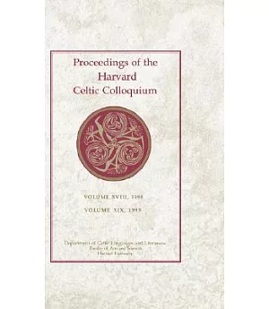 Proceedings of the Harvard Celtic Colloquium: Colloquia 18 And 19, 1998 And 1999