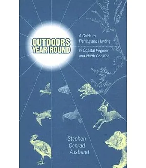Outdoors Year Round: A Guide to Fishing And Hunting in Coastal Virginia And North Carolina