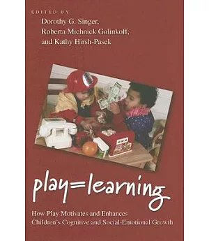 Play = Learning: How Play Motivates And Enhances Children’s Cognitive And Social-emotional Growth