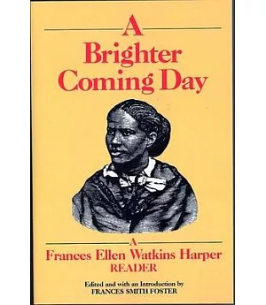 Brighter Coming Day: A Frances Ellen Watkins Harper Reader