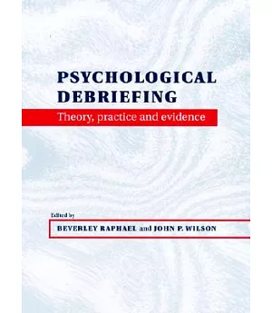 Psychological Debriefing: Theory, Practice and Evidence