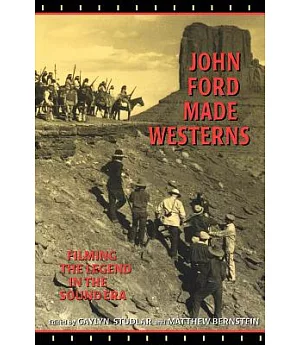 John Ford Made Westerns: Filming the Legend in the Sound Era