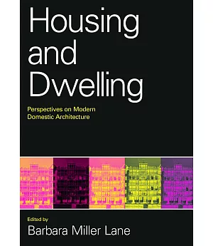 Housing And Dwelling: Perspectives on Modern Domestic Architecture