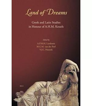 Land of Dreams: Greek And Latin Studies in Honour of A.h.m. Kessels