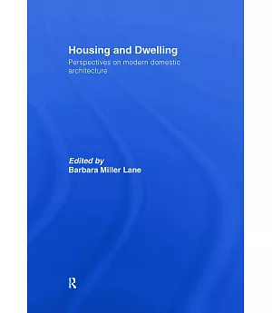 Housing And Dwelling: Perspectives on Modern Domestic Architecture