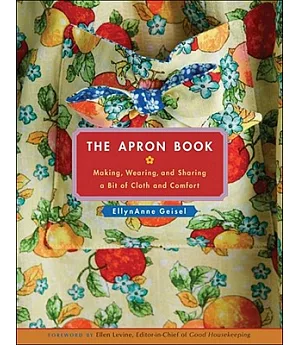 The Apron Book: Making, Wearing, And Sharing a Bit of Cloth And Comfort
