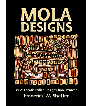 Mola Designs: 45 Authentic Indian Designs from Panama