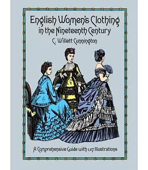 English Women’s Clothing in the Nineteenth Century: A Comprehensive Guide With 1,117 Illustrations