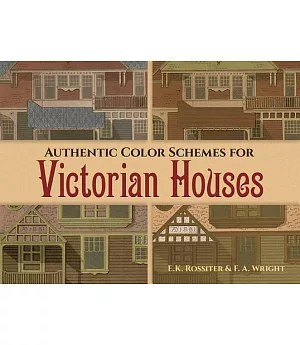 Authentic Color Schemes for Victorian Houses: Comstock’s Modern House Painting, 1883