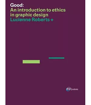 Good: An Introduction to Ethics in Graphic Design
