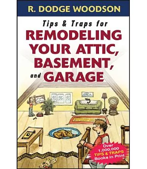 Tips & Traps for Remodeling Your Attic, Basement, And Garage